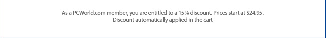 As a PCWorld.com member, you are entitled to a 15% discount. Prices start at $24.95. Discount automatically applied in the cart