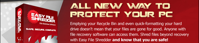 ALL NEW WAY TO PROTECT YOUR PC. Emptying your Recycle Bin and even quick-formatting your hard drive doesn't mean that your files are gone for good. Anyone with file recovery software can access them. Shred files beyond recovery with Easy File Shredder and know that you are safe!